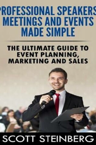 Cover of Professional Speakers, Meetings and Events Made Simple: the Ultimate Guide to Event Planning, Marketing and Sales