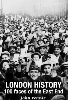 Book cover for London History: 100 Faces of the East End