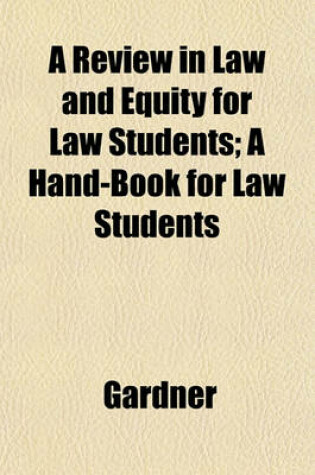Cover of A Review in Law and Equity for Law Students; A Hand-Book for Law Students