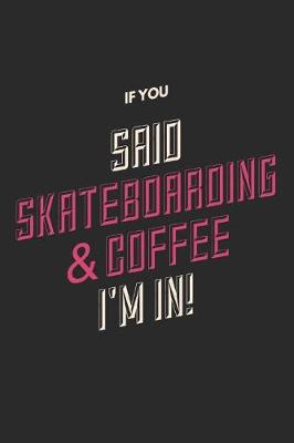 Book cover for If You Said Skateboarding & Coffee I'm In