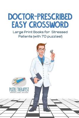 Book cover for Doctor-Prescribed Easy Crossword Large Print Books for Stressed Patients (with 70 puzzles!)