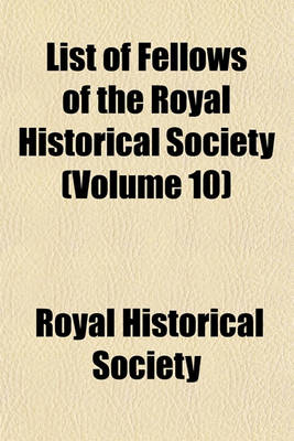 Book cover for List of Fellows of the Royal Historical Society (Volume 10)