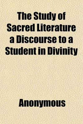 Book cover for The Study of Sacred Literature a Discourse to a Student in Divinity