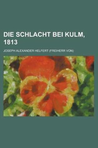 Cover of Die Schlacht Bei Kulm, 1813