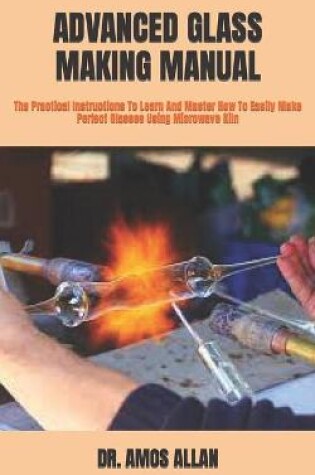 Cover of Advanced Glass Making Manual