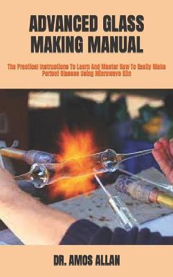 Book cover for Advanced Glass Making Manual