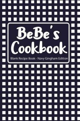 Cover of Bebe's Cookbook Blank Recipe Book Navy Gingham Edition