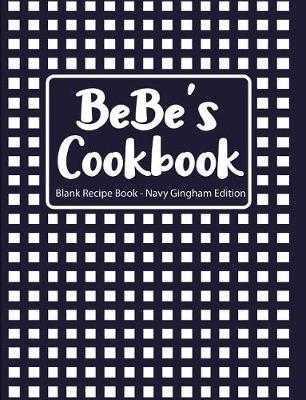 Book cover for Bebe's Cookbook Blank Recipe Book Navy Gingham Edition