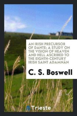 Book cover for An Irish Precursor of Dante; A Study on the Vision of Heaven and Hell Ascribed to the Eighth-Century Irish Saint Adamnan