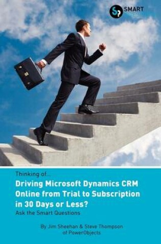 Cover of Thinking of...Driving Microsoft Dynamics CRM Online from Trial to Subscription in 30 Days or Less? Ask the Smart Questions