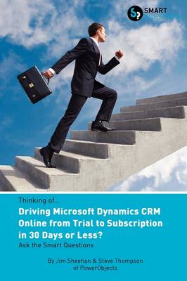 Book cover for Thinking of...Driving Microsoft Dynamics CRM Online from Trial to Subscription in 30 Days or Less? Ask the Smart Questions