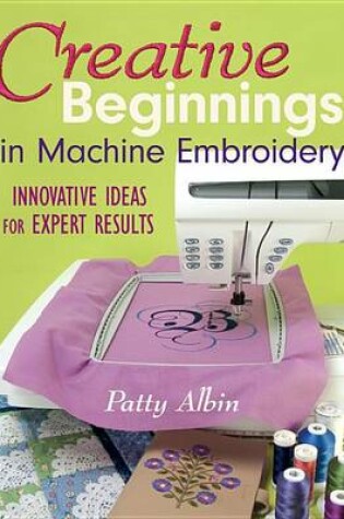 Cover of Creative Beginnings in Machine Embroidery