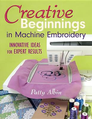 Book cover for Creative Beginnings in Machine Embroidery