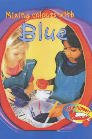 Cover of Little Nippers Mixing Colours with Blue Paperback
