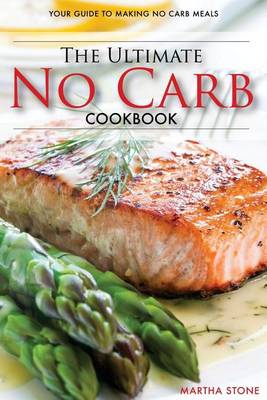 Book cover for The Ultimate No Carb Cookbook - Your Guide to Making No Carb Meals