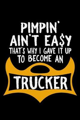 Book cover for Pimpin' ain't easy. That's why I gave it up to become a trucker