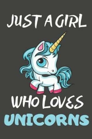 Cover of Just A Girl Who Loves Unicorns