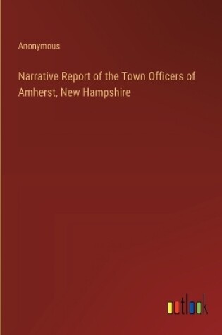 Cover of Narrative Report of the Town Officers of Amherst, New Hampshire