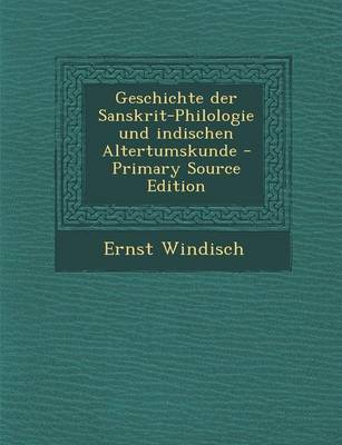 Book cover for Geschichte Der Sanskrit-Philologie Und Indischen Altertumskunde (Primary Source)