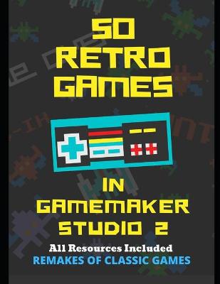 Book cover for 50 Retro Games in GameMaker Studio 2