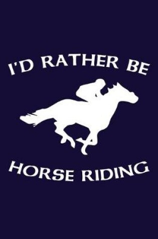 Cover of I'd Rather Be Horse Riding