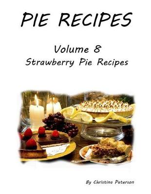 Book cover for Pie Recipes Volume 8 Strawberry Pie Recipes