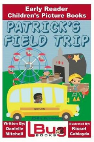 Cover of Patrick's Field Trip - Early Reader - Children's Picture Books