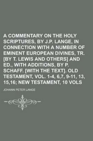 Cover of A Commentary on the Holy Scriptures, by J.P. Lange, in Connection with a Number of Eminent European Divines, Tr. [By T. Lewis and Others] and Ed., W