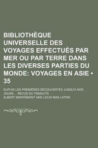 Cover of Bibliotheque Universelle Des Voyages Effectues Par Mer Ou Par Terre Dans Les Diverses Parties Du Monde (35); Voyages En Asie