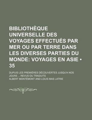 Book cover for Bibliotheque Universelle Des Voyages Effectues Par Mer Ou Par Terre Dans Les Diverses Parties Du Monde (35); Voyages En Asie