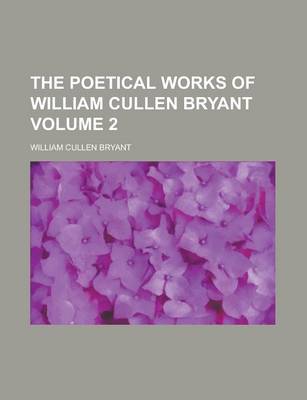 Book cover for The Poetical Works of William Cullen Bryant Volume 2