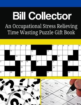 Book cover for Bill Collector An Occupational Stress Relieving Time Wasting Puzzle Gift Book