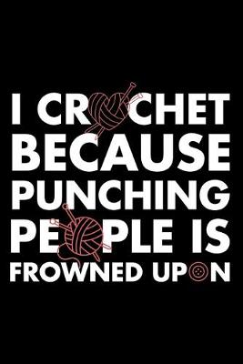 Book cover for I Crochet Because Punching People Is Frowned Upon
