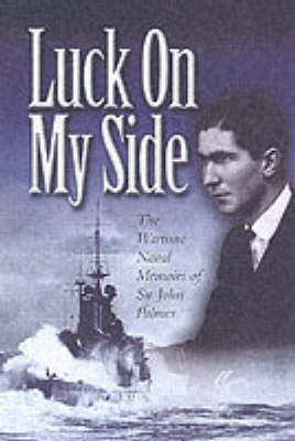 Book cover for Luck on My Side: the Diaries & Reflections of a Young Wartime Sailor 1939-1945