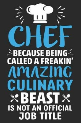 Cover of Chef Because Being Called A Freaking' Amazing Culinary Beast is not an Official Job Title