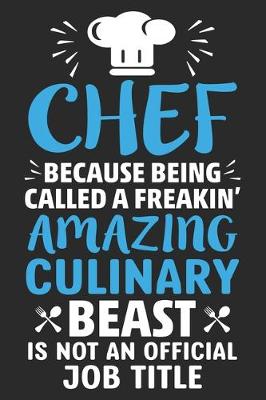 Book cover for Chef Because Being Called A Freaking' Amazing Culinary Beast is not an Official Job Title