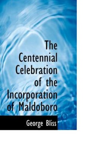 Cover of The Centennial Celebration of the Incorporation of Maldoboro