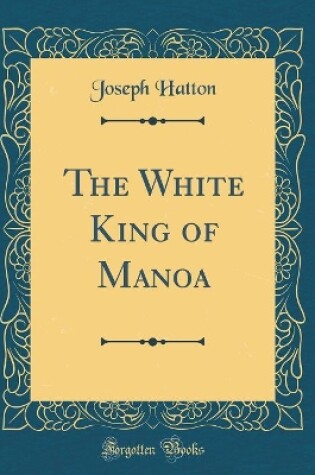 Cover of The White King of Manoa (Classic Reprint)