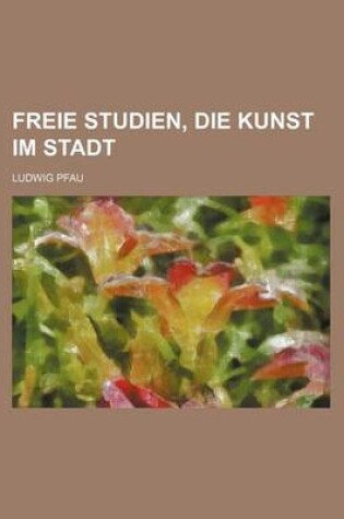 Cover of Freie Studien, Die Kunst Im Stadt