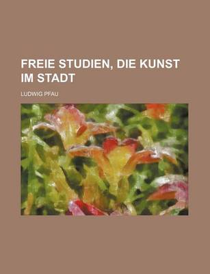 Book cover for Freie Studien, Die Kunst Im Stadt