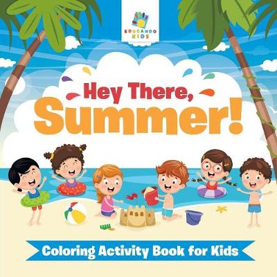 Book cover for Hey There, Summer! Coloring Activity Book for Kids