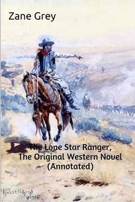 Book cover for The Lone Star Ranger, the Original Western Novel (Annotated)