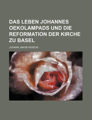 Book cover for Das Leben Johannes Oekolampads Und Die Reformation Der Kirche Zu Basel