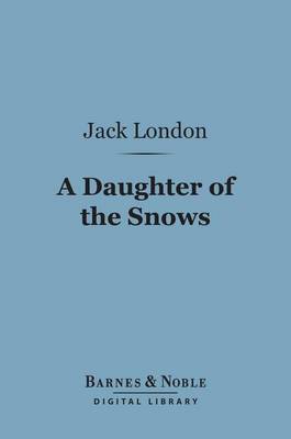 Book cover for A Daughter of the Snows (Barnes & Noble Digital Library)