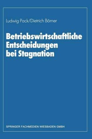 Cover of Betriebswirtschaftliche Entscheidungen bei Stagnation