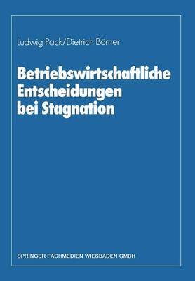 Book cover for Betriebswirtschaftliche Entscheidungen bei Stagnation