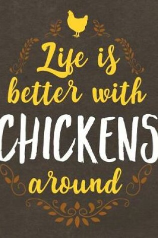 Cover of Life Is Better with Chickens Around