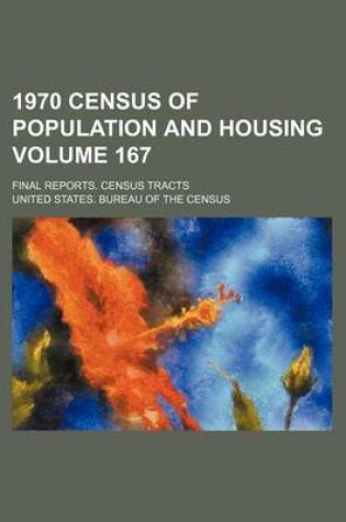 Cover of 1970 Census of Population and Housing Volume 167; Final Reports. Census Tracts