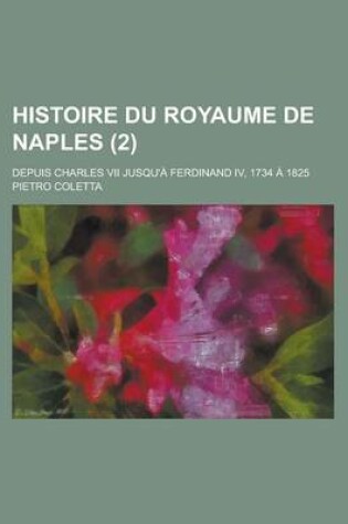 Cover of Histoire Du Royaume de Naples; Depuis Charles VII Jusqu'a Ferdinand IV, 1734 a 1825 (2)