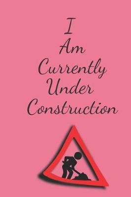 Book cover for I Am Currently Under Construction